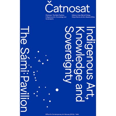 Catnosat: Indigenous Art, Knowledge and Sovereignty - by  Liisa-Ravna Finbog & Katya García-Antón & Beaska Niillas & LIV Brissach (Spiral Bound)