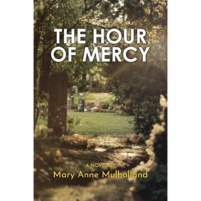 The Hour of Mercy - by  Mary Anne Mulholland (Paperback)