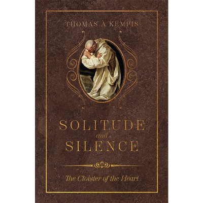 Solitude and Silence - by  Thomas Á Kempis (Hardcover)