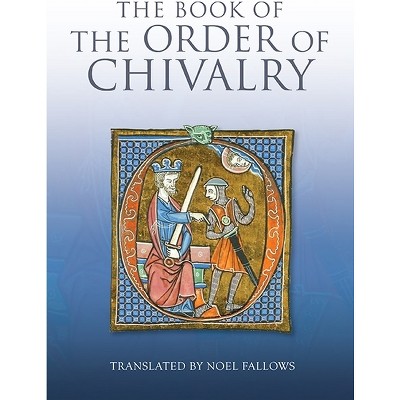 The Book of the Order of Chivalry - by  Ramon Llull (Paperback)