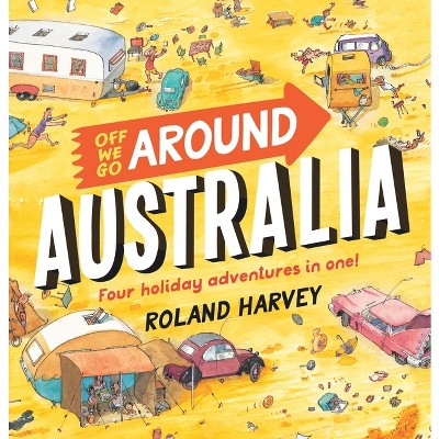Off We Go Around Australia - by  Roland Harvey (Hardcover)