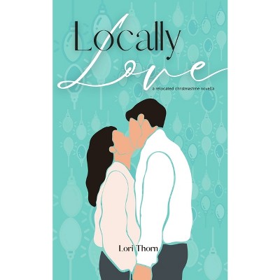 Locally Love - (Remotely Love) by  Lori Thorn (Paperback)