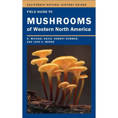 Field Guide to Mushrooms of Western North America - (California Natural History Guides) by  Mike Davis & Robert Sommer & John Menge (Paperback)