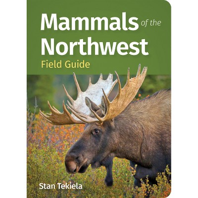 Mammals of the Northwest Field Guide - (Mammal Identification Guides) by  Stan Tekiela (Paperback)