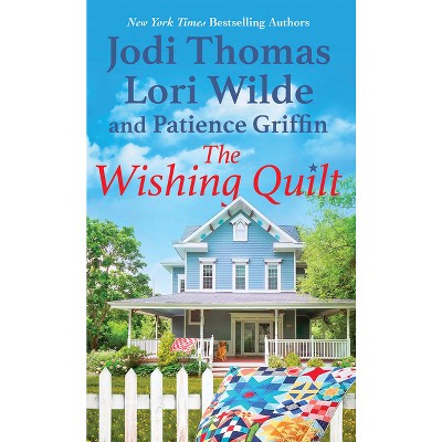 The Wishing Quilt - by  Jodi Thomas & Lori Wilde & Patience Griffin (Paperback)