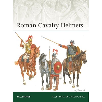 Roman Cavalry Helmets - (Elite) by  M C Bishop (Paperback)