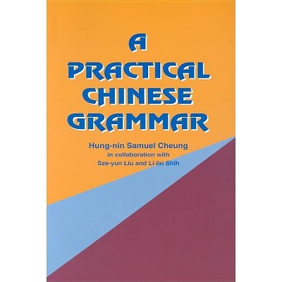A Practical Chinese Grammar - by  Hung-Nin Samuel Cheung (Paperback)
