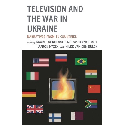 Television and the War in Ukraine - by  Kaarle Nordenstreng & Aaron Hyzen & Hilde Van Den Bulck (Hardcover)