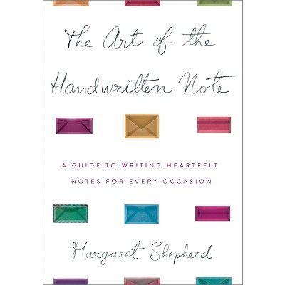 The Art of the Handwritten Note - by  Margaret Shepherd (Hardcover)