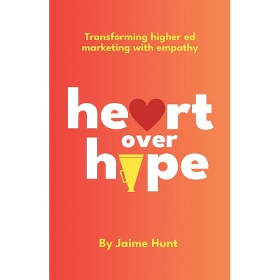 Heart Over Hype - by  Jaime Hunt (Paperback)