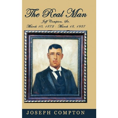 The Real Man - by  Joseph Compton (Hardcover)