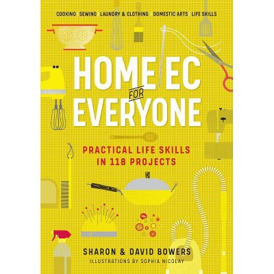 Home EC for Everyone: Practical Life Skills in 118 Projects - by  Sharon Bowers & David Bowers (Paperback)