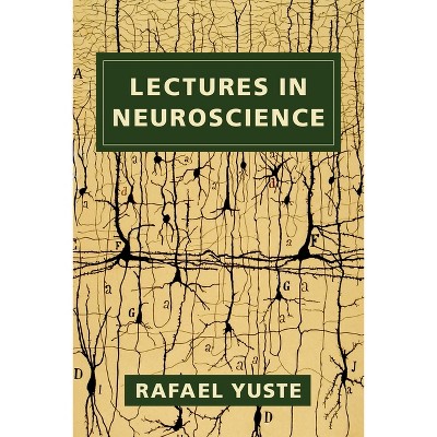Lectures in Neuroscience - by  Rafael Yuste (Paperback)