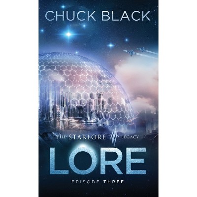 Lore - (The Starlore Legacy) by  Chuck Black (Hardcover)