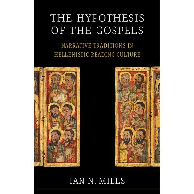 The Hypothesis of the Gospels - by  Ian N Mills (Hardcover)