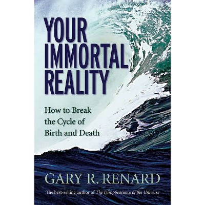 Your Immortal Reality - by  Gary R Renard (Paperback)