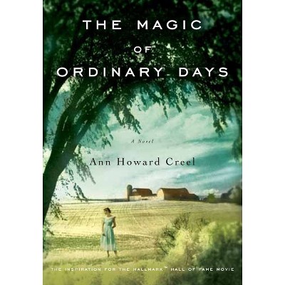 The Magic of Ordinary Days - by  Ann Howard Creel (Paperback)