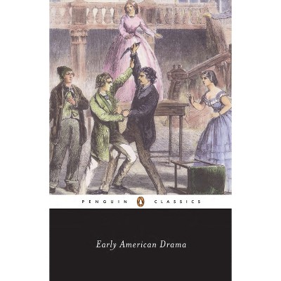 Early American Drama - (Penguin Classics) by  Various (Paperback)