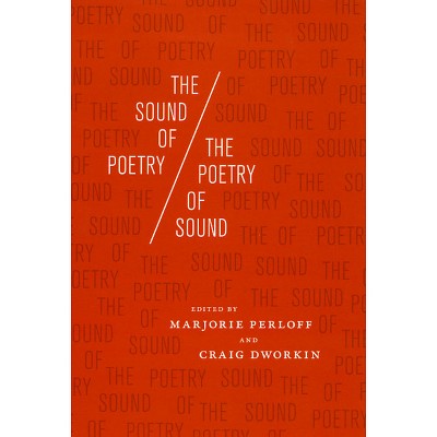 The Sound of Poetry/The Poetry of Sound - by  Marjorie Perloff & Craig Dworkin (Paperback)