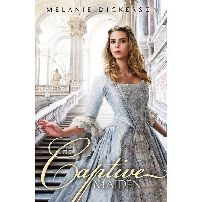 The Captive Maiden - (Fairy Tale Romance) by  Melanie Dickerson (Paperback)