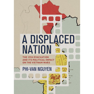 A Displaced Nation - (Studies of the Weatherhead East Asian Institute, Columbia Un) by  Phi-Van Nguyen (Paperback)
