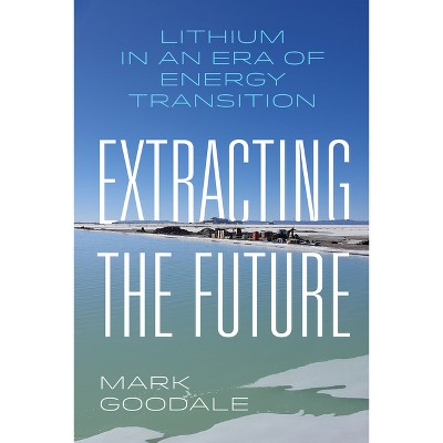 Extracting the Future - by Mark Goodale