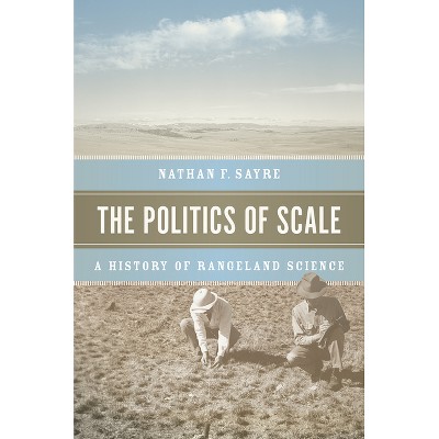The Politics of Scale - by  Nathan F Sayre (Paperback)