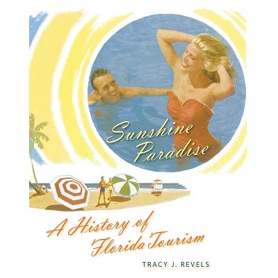 Sunshine Paradise - (Florida History and Culture) by  Tracy J Revels (Paperback)