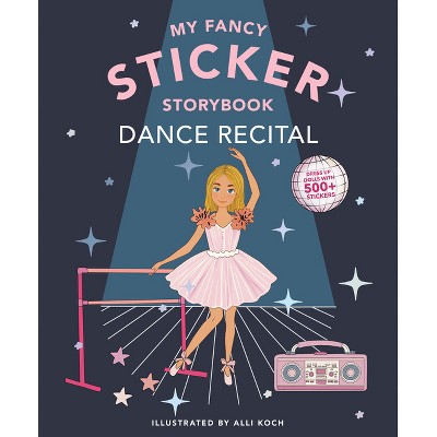 My Sticker Storybook: Dance Recital - (Sticker Activity Book) by  Alli Koch (Paperback)