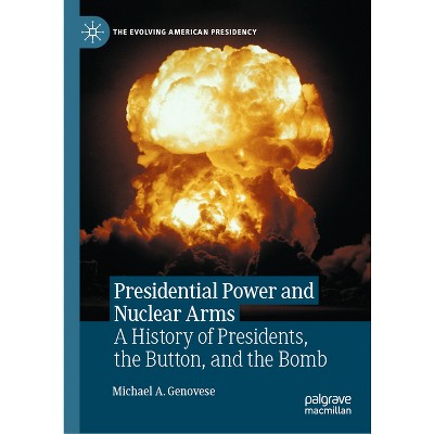 Presidential Power and Nuclear Arms - (Evolving American Presidency) by  Michael a Genovese (Hardcover)
