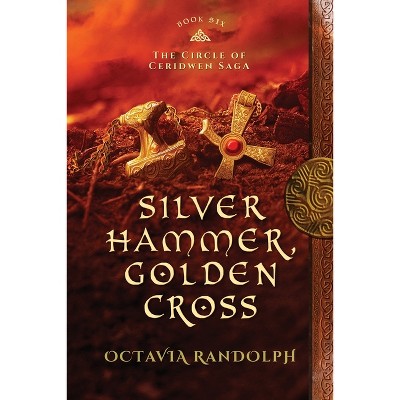 Silver Hammer, Golden Cross - (Circle of Ceridwen Saga) by Octavia Randolph