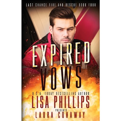 Expired Vows - (Last Chance Fire and Rescue) by  Lisa Phillips & Laura Conaway (Paperback)