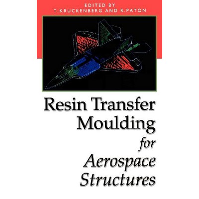 Resin Transfer Moulding for Aerospace Structures - by  T Kruckenberg & R Paton (Hardcover)