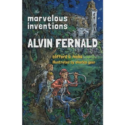 The Marvelous Inventions of Alvin Fernald - by  Clifford B Hicks (Paperback)