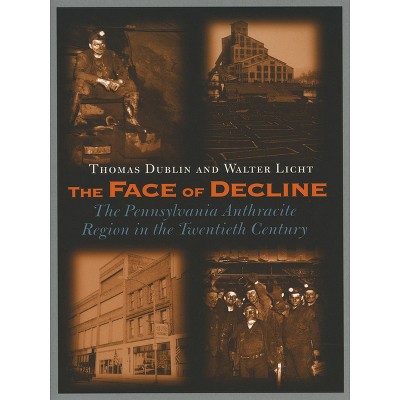 The Face of Decline - by  Thomas L Dublin & Walter Licht (Paperback)