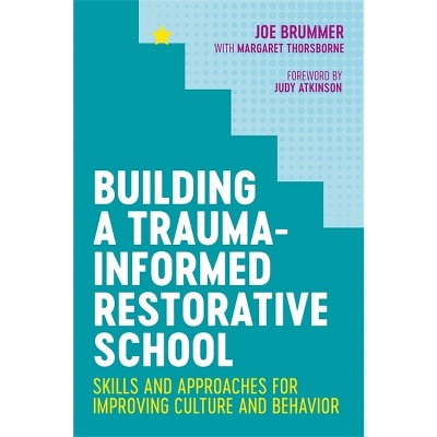 Building a Trauma-Informed Restorative School - by  Joe Brummer (Paperback)