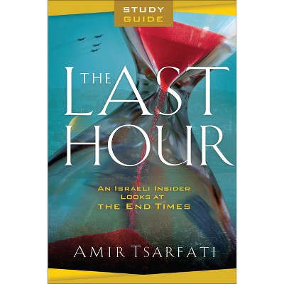 The Last Hour Study Guide - by  Amir Tsarfati (Paperback)