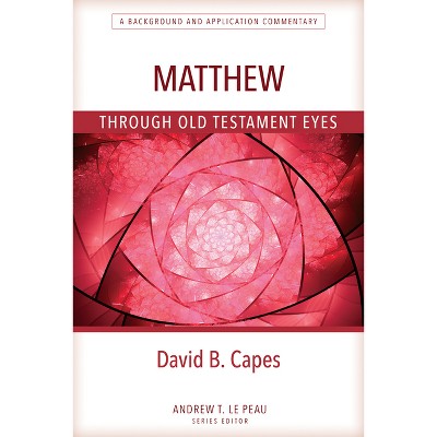 Matthew Through OT Eyes - by  David Capes (Paperback)