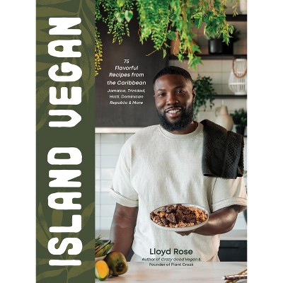 Island Vegan - by  Lloyd Rose (Hardcover)