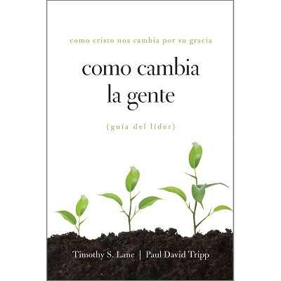 Como Cambia La Gente Guia del Lider - by  Timothy S Lane & Paul David Tripp & David Powlison (Paperback)