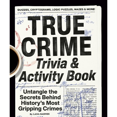 True Crime Trivia & Activity Book - by  Lana Barnes (Paperback)