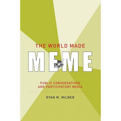 The World Made Meme - (Information Society) by  Ryan M Milner (Paperback)