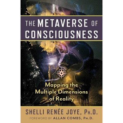 The Metaverse of Consciousness - by  Shelli Renée Joye (Paperback)