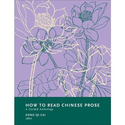 How to Read Chinese Prose - (How to Read Chinese Literature) by  Zong-Qi Cai (Paperback)