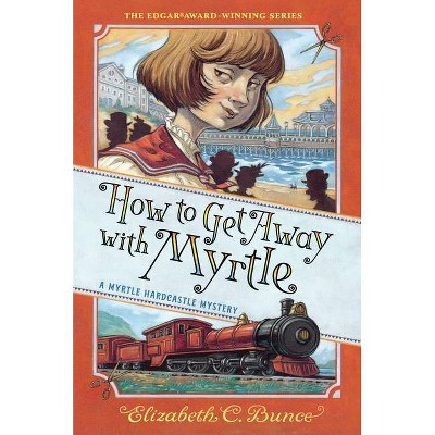 How to Get Away with Myrtle (Myrtle Hardcastle Mystery 2) - (A Myrtle Hardcastle Mystery) by Elizabeth C Bunce