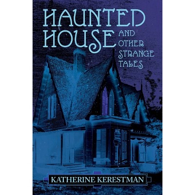 Haunted House and Other Strange Tales - by  Katherine Kerestman (Paperback)