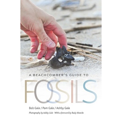 A Beachcomber's Guide to Fossils - (Wormsloe Foundation Nature Books) by  Bob Gale & Pam Gale & Ashby Gale (Paperback)