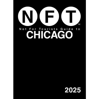 Not for Tourists Guide to Chicago 2025 - (Not for Tourists Guides) (Paperback)