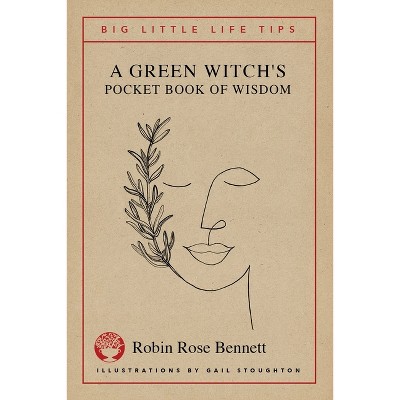 A Green Witch's Pocket Book of Wisdom - Big Little Life Tips - by  Robin Rose Bennett (Paperback)