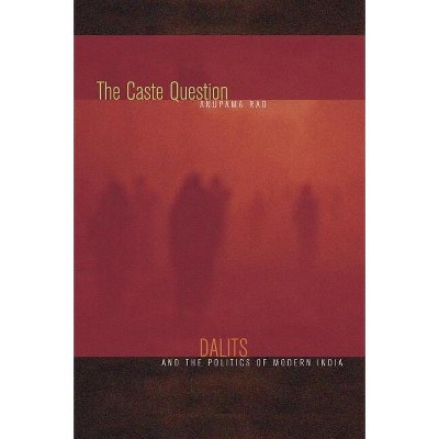 The Caste Question - by  Anupama Rao (Paperback)